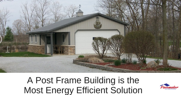 A Post Frame Building is the Most Energy Efficient Solution