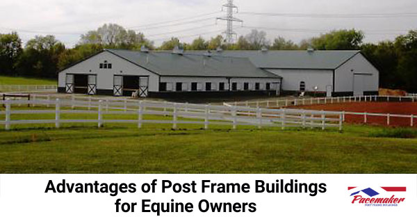 Advantages of Post Frame Buildings for Equine Owners