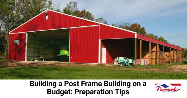 Post Frame Building on a Budget: Preparation Tips