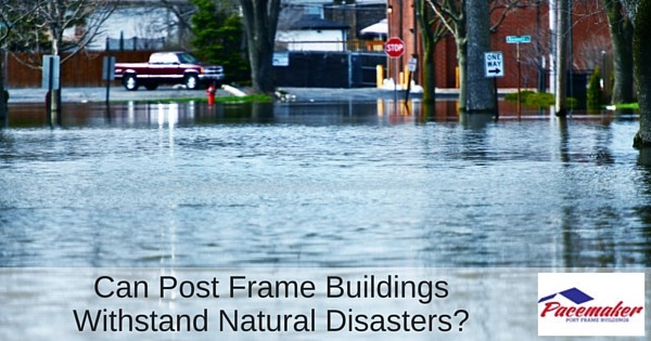 Can Post Frame Buildings Withstand Natural Disasters