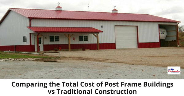Comparing the Total Cost of Post Frame Buildings vs Traditional Construction