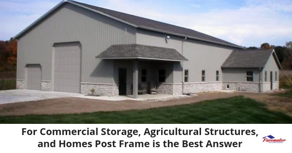 For-Commercial-Storage,-Agricultural-Structures,-and-Homes-Post-Frame-is-the-Best-Answer-315