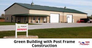 Building Green, Saving Green: The Energy Efficiency Advantage of Post Frame Structures