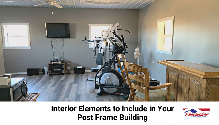 Interior elements to include in Post Frame buildings.