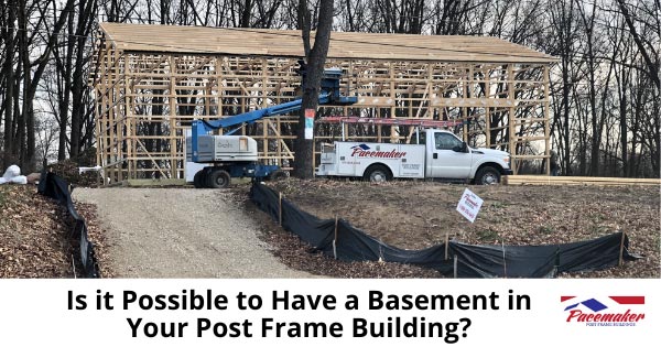 Is it Possible to Have a Basement-in Your Post Frame Building