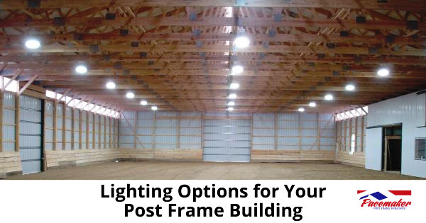 Lighting options for your post frame building.
