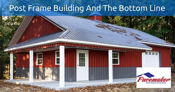 Post Frame Building And The Bottom Line