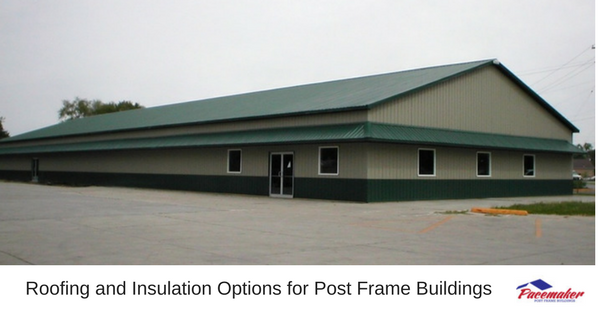 Roofing and Insulation Options for Post Frame Buildings