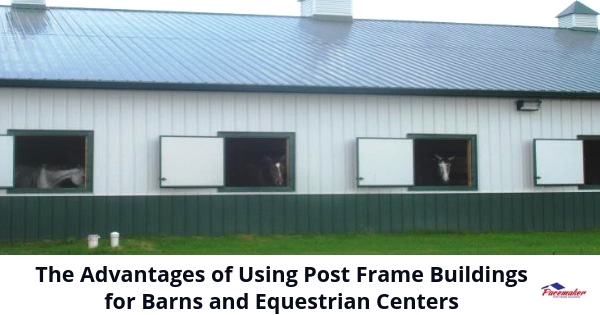 The-Advantages-of-Using-Post-Frame-Buildings-for-Barns-and-Equestrian-Centers-315