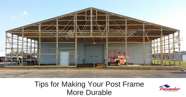 Tips for Making Your Post Frame More Durable