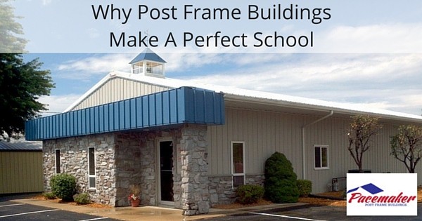 Why Post Frame Buildings Make A Perfect School