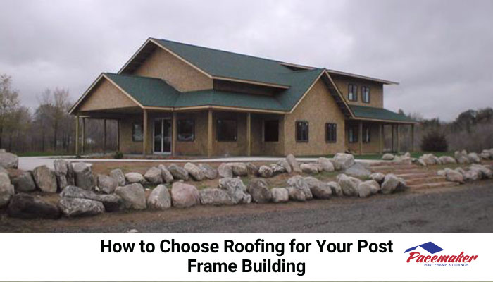 Roofing for your post frame building